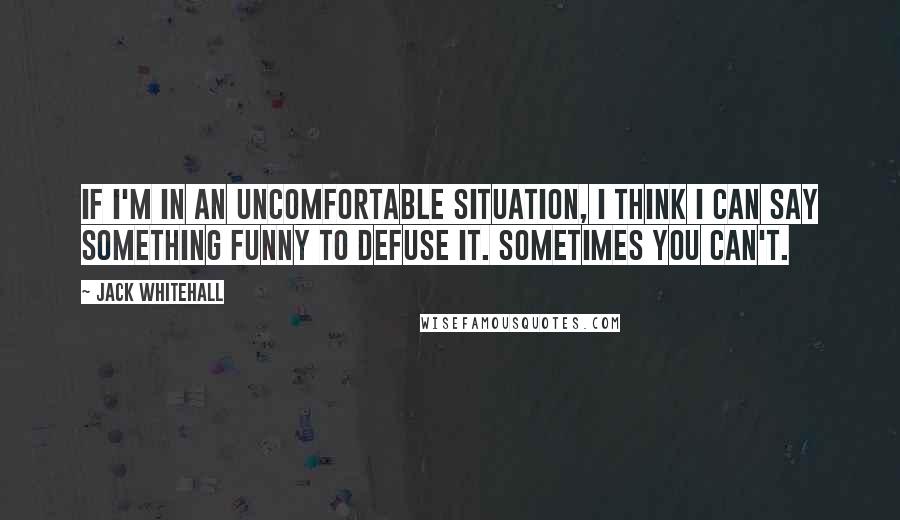 Jack Whitehall quotes: If I'm in an uncomfortable situation, I think I can say something funny to defuse it. Sometimes you can't. Jack Whitehall quotes: If I'm in an uncomfortable situation, I think I can say something funny to defuse it. Sometimes you can't.