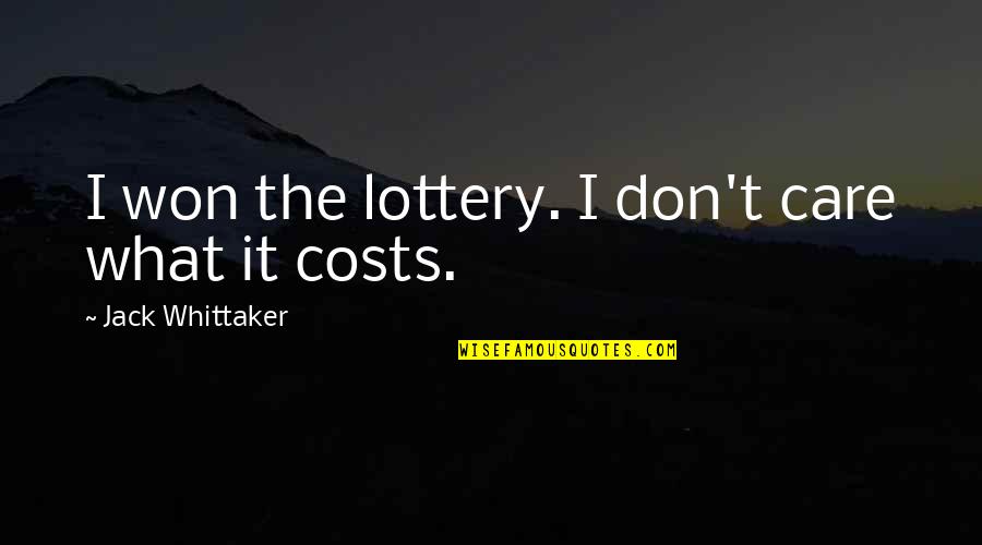 Jack Whittaker Quotes By Jack Whittaker: I won the lottery. I don't care what