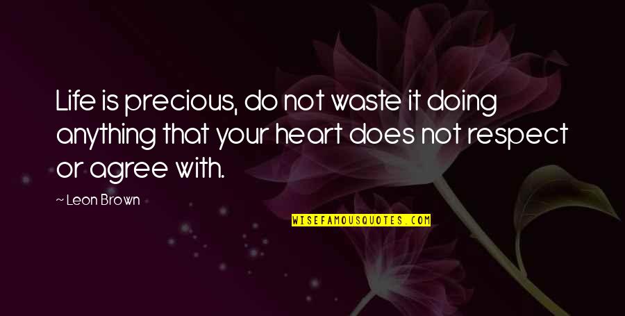 Jack Wilshere Quotes By Leon Brown: Life is precious, do not waste it doing Jack Wilshere Quotes By Leon Brown: Life is precious, do not waste it doing