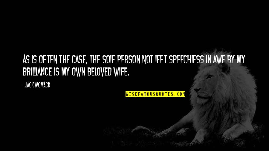 Jack Womack Quotes By Jack Womack: As is often the case, the sole person Jack Womack Quotes By Jack Womack: As is often the case, the sole person