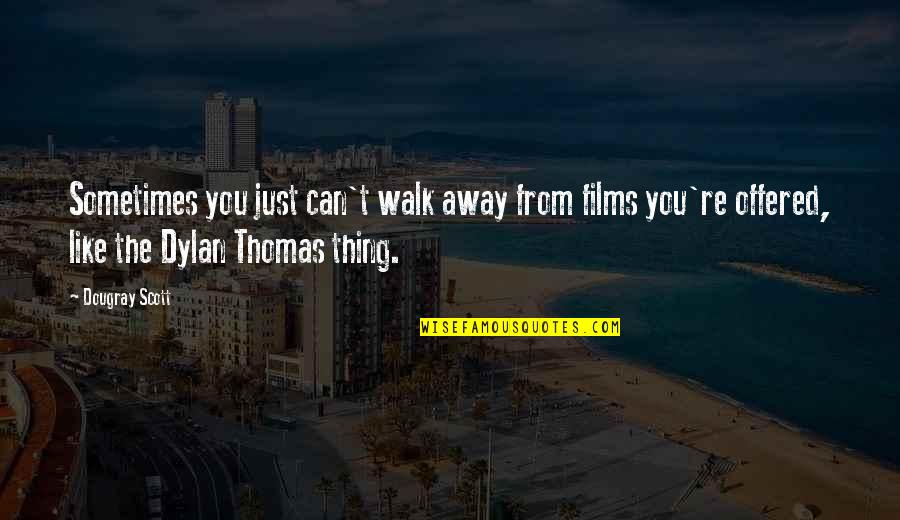 Jack Worthing Most Famous Quotes By Dougray Scott: Sometimes you just can't walk away from films Jack Worthing Most Famous Quotes By Dougray Scott: Sometimes you just can't walk away from films