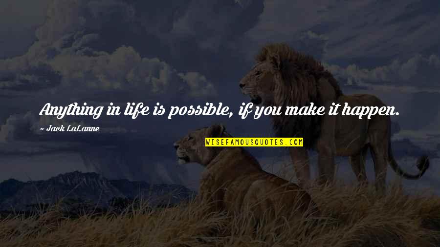 Jack You Quotes By Jack LaLanne: Anything in life is possible, if you make