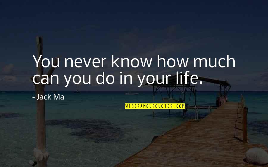 Jack You Quotes By Jack Ma: You never know how much can you do
