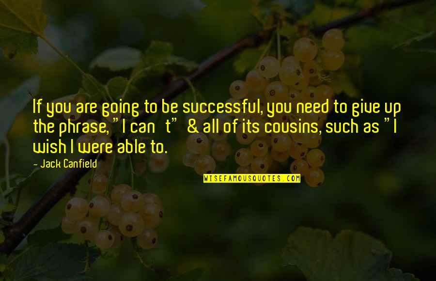 Jack You Up Quotes By Jack Canfield: If you are going to be successful, you