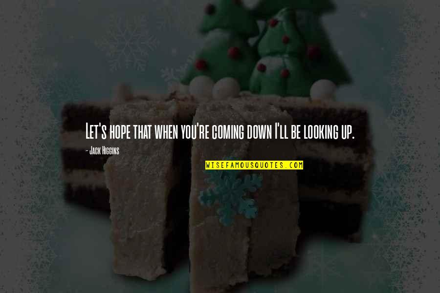Jack You Up Quotes By Jack Higgins: Let's hope that when you're coming down I'll