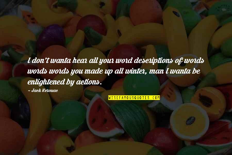 Jack You Up Quotes By Jack Kerouac: I don't wanta hear all your word descriptions