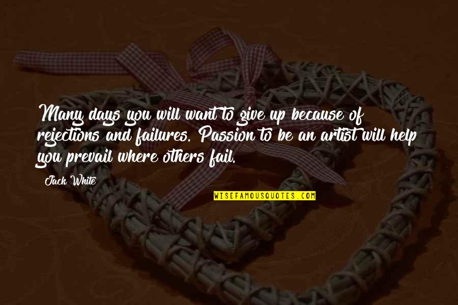 Jack You Up Quotes By Jack White: Many days you will want to give up