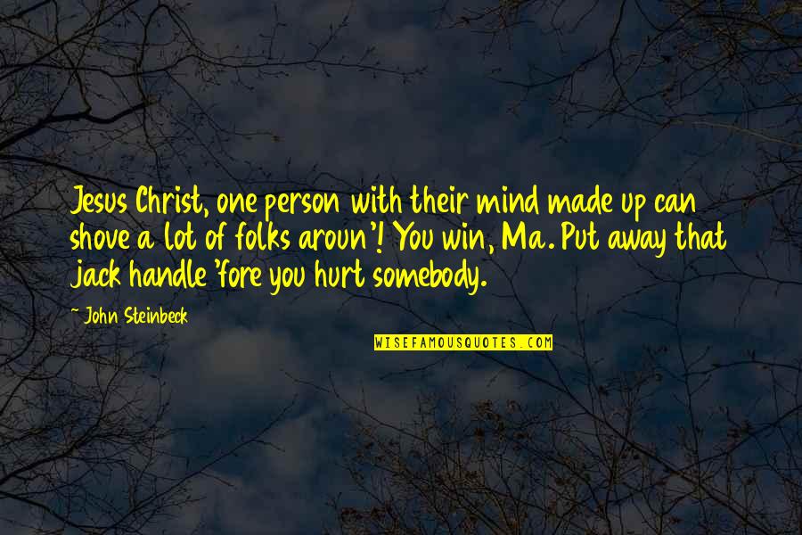 Jack You Up Quotes By John Steinbeck: Jesus Christ, one person with their mind made