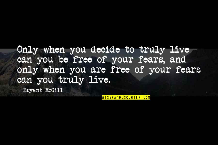 Jack Young Quotes By Bryant McGill: Only when you decide to truly live can Jack Young Quotes By Bryant McGill: Only when you decide to truly live can