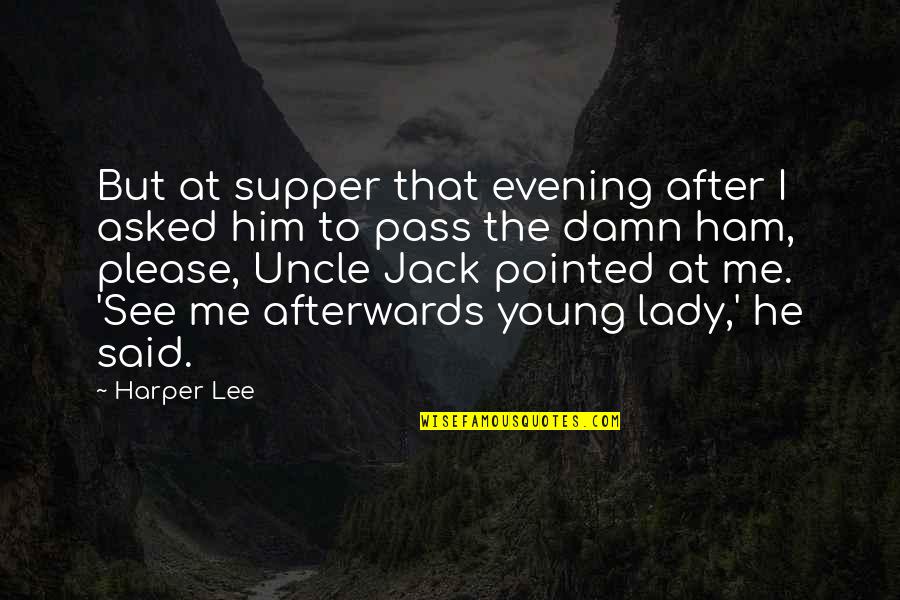 Jack Young Quotes By Harper Lee: But at supper that evening after I asked Jack Young Quotes By Harper Lee: But at supper that evening after I asked