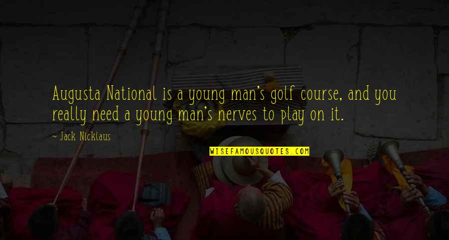 Jack Young Quotes By Jack Nicklaus: Augusta National is a young man's golf course, Jack Young Quotes By Jack Nicklaus: Augusta National is a young man's golf course,