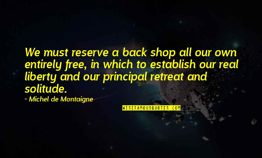 Jack Youngblood Quotes By Michel De Montaigne: We must reserve a back shop all our