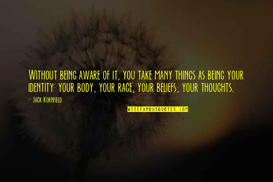 Jack Your Body Quotes By Jack Kornfield: Without being aware of it, you take many