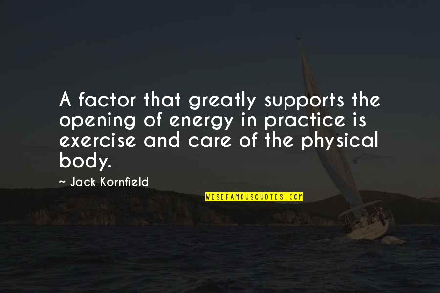 Jack Your Body Quotes By Jack Kornfield: A factor that greatly supports the opening of