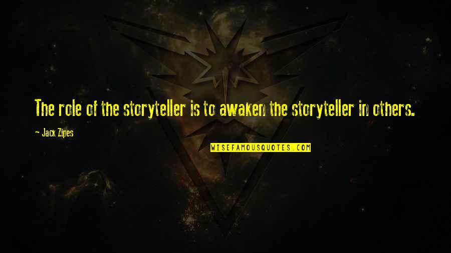 Jack Zipes Quotes By Jack Zipes: The role of the storyteller is to awaken