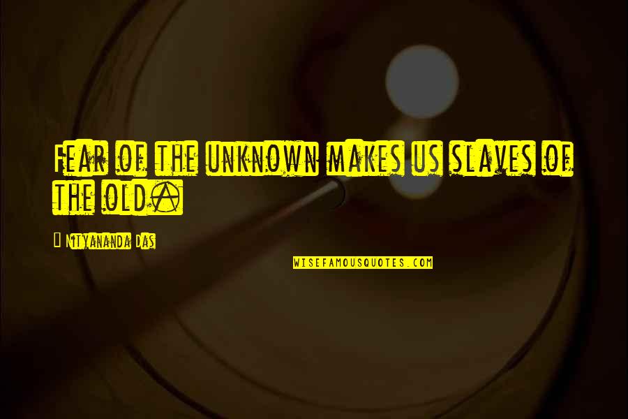 Jackal Tapes Quotes By Nityananda Das: Fear of the unknown makes us slaves of