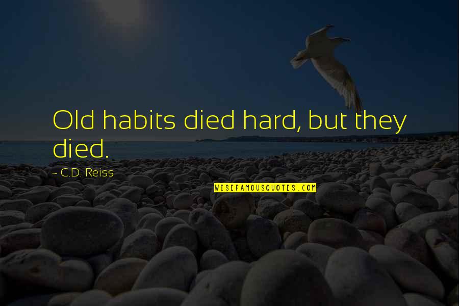 Jackalopes For Sale Quotes By C.D. Reiss: Old habits died hard, but they died. Jackalopes For Sale Quotes By C.D. Reiss: Old habits died hard, but they died.