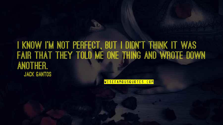 Jackalopes For Sale Quotes By Jack Gantos: I know I'm not perfect, but I didn't Jackalopes For Sale Quotes By Jack Gantos: I know I'm not perfect, but I didn't