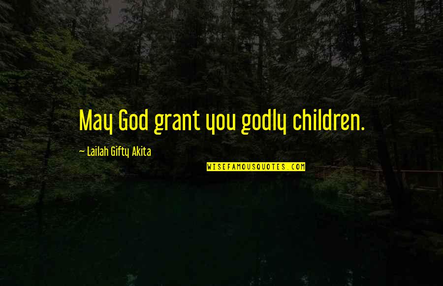 Jackalopes Real Quotes By Lailah Gifty Akita: May God grant you godly children. Jackalopes Real Quotes By Lailah Gifty Akita: May God grant you godly children.