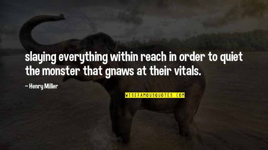 Jackals Best Quotes By Henry Miller: slaying everything within reach in order to quiet Jackals Best Quotes By Henry Miller: slaying everything within reach in order to quiet
