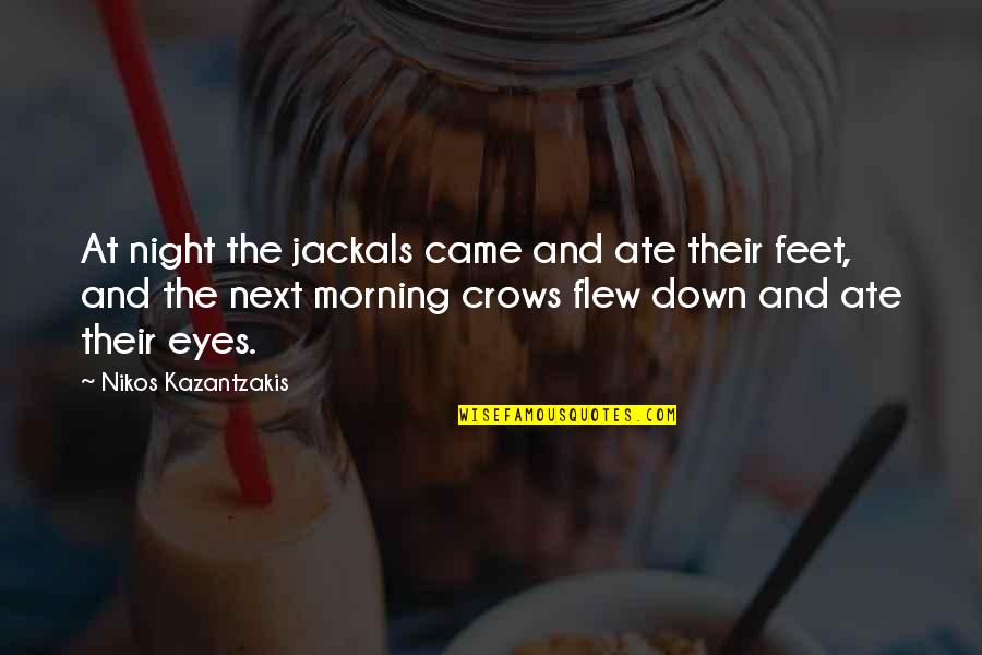 Jackals Best Quotes By Nikos Kazantzakis: At night the jackals came and ate their Jackals Best Quotes By Nikos Kazantzakis: At night the jackals came and ate their