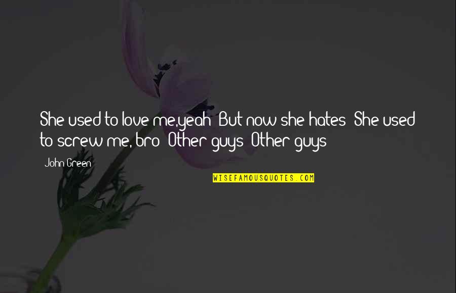 Jackalyn Hyde Quotes By John Green: She used to love me,yeah But now she