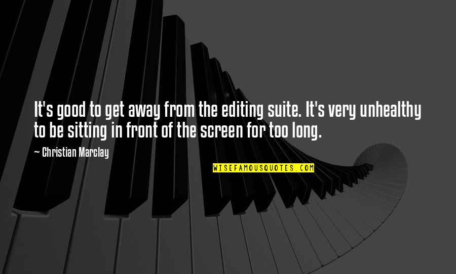 Jackanapes Quotes By Christian Marclay: It's good to get away from the editing Jackanapes Quotes By Christian Marclay: It's good to get away from the editing