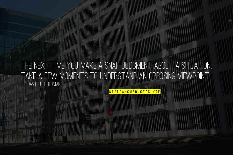 Jackanapes Quotes By David J. Lieberman: The next time you make a snap judgment Jackanapes Quotes By David J. Lieberman: The next time you make a snap judgment