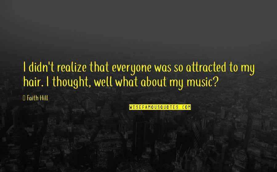 Jackanapes Quotes By Faith Hill: I didn't realize that everyone was so attracted Jackanapes Quotes By Faith Hill: I didn't realize that everyone was so attracted