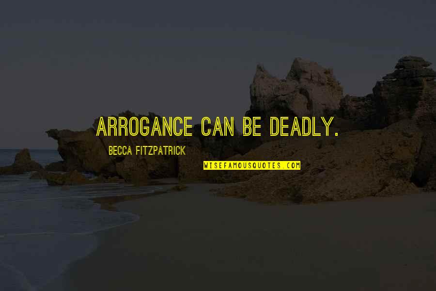 Jackaway Tierman Quotes By Becca Fitzpatrick: Arrogance can be deadly.