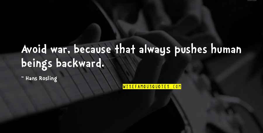 Jackaway Tierman Quotes By Hans Rosling: Avoid war, because that always pushes human beings