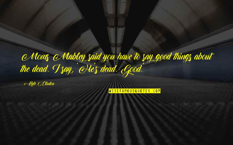 Jackboots Tracklist Quotes By Kate Clinton: Moms Mabley said you have to say good Jackboots Tracklist Quotes By Kate Clinton: Moms Mabley said you have to say good