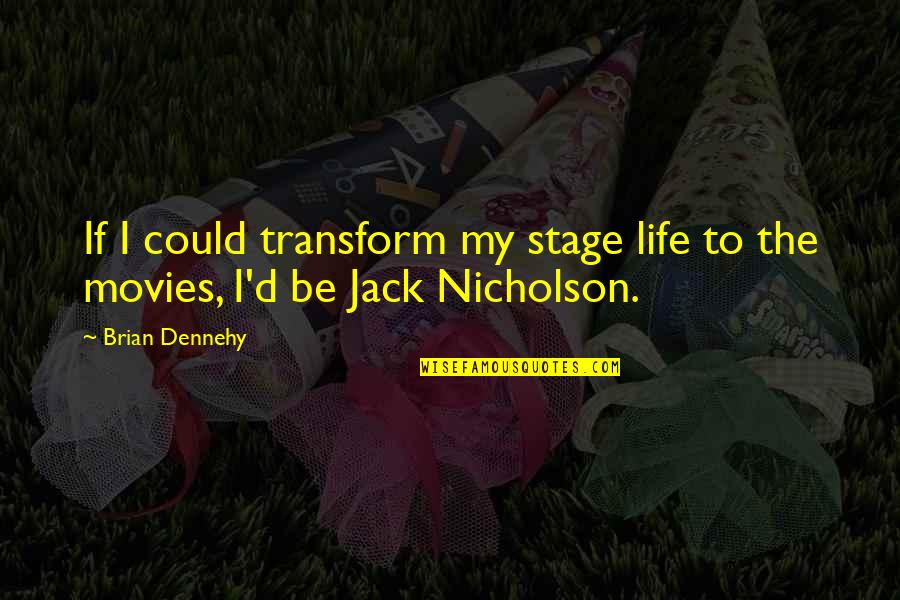 Jack'd Quotes By Brian Dennehy: If I could transform my stage life to