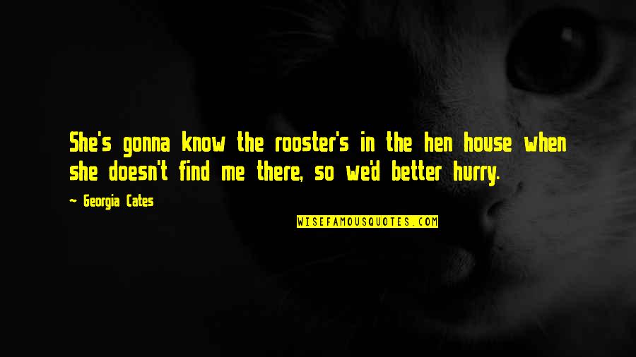 Jack'd Quotes By Georgia Cates: She's gonna know the rooster's in the hen Jack'd Quotes By Georgia Cates: She's gonna know the rooster's in the hen