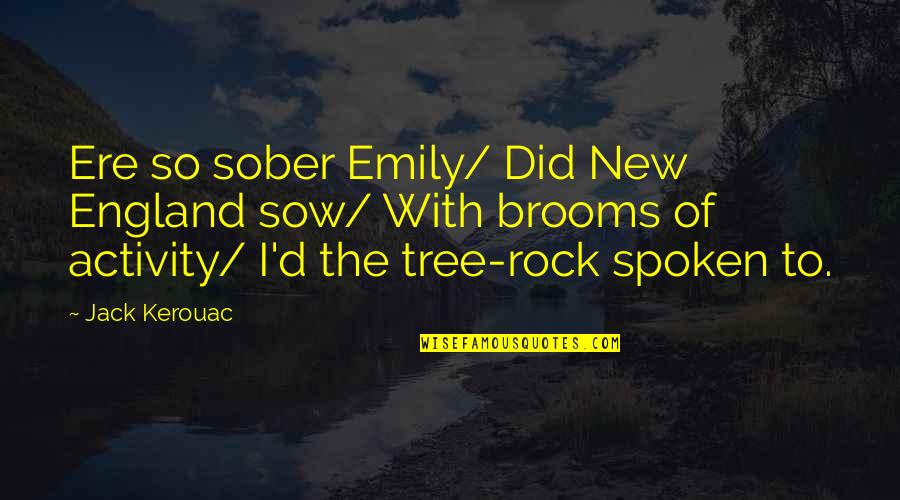 Jack'd Quotes By Jack Kerouac: Ere so sober Emily/ Did New England sow/