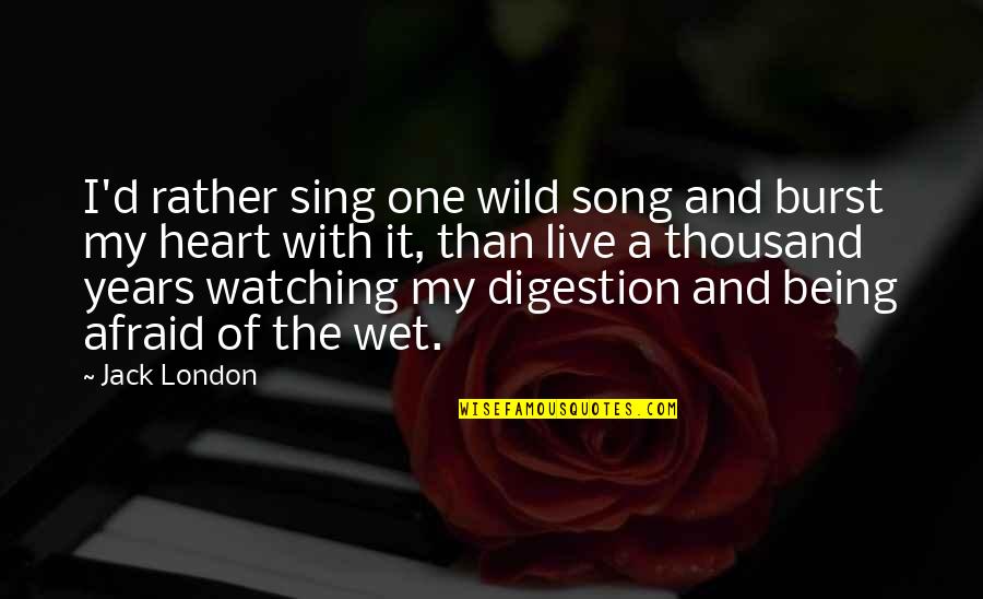 Jack'd Quotes By Jack London: I'd rather sing one wild song and burst