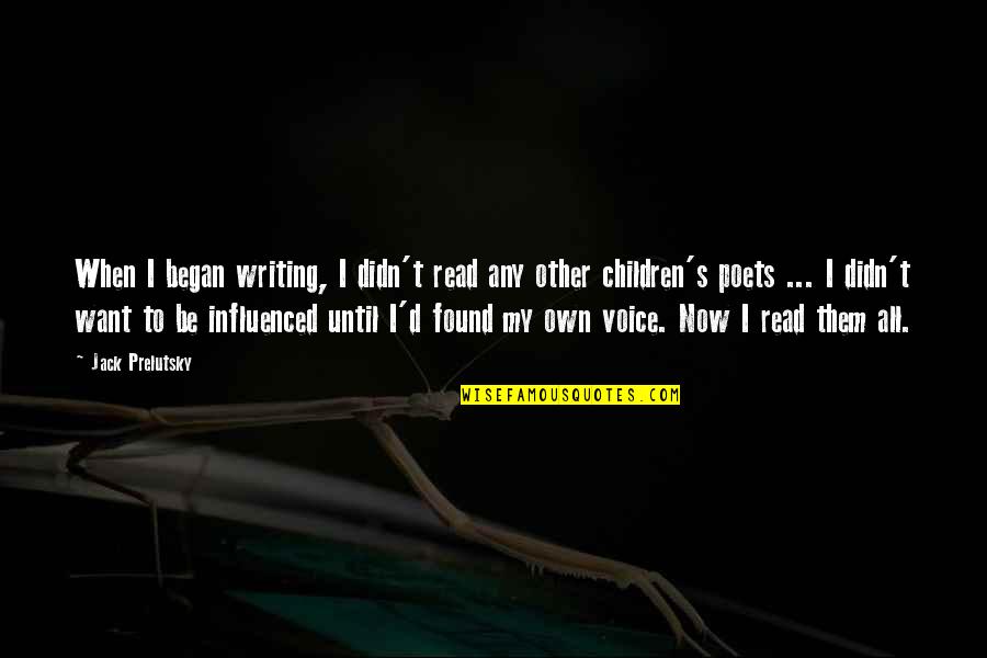 Jack'd Quotes By Jack Prelutsky: When I began writing, I didn't read any