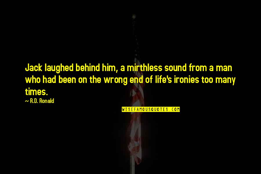 Jack'd Quotes By R.D. Ronald: Jack laughed behind him, a mirthless sound from