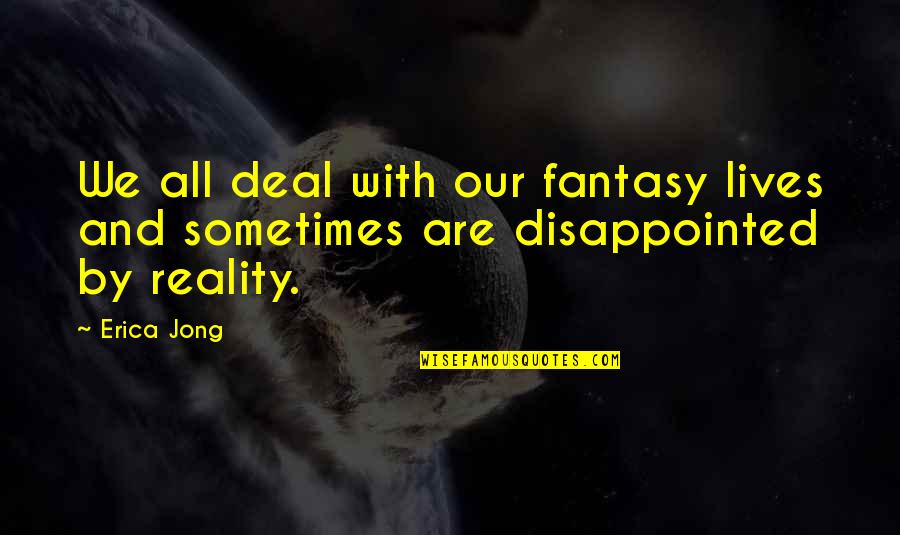 Jackdaws Castle Quotes By Erica Jong: We all deal with our fantasy lives and