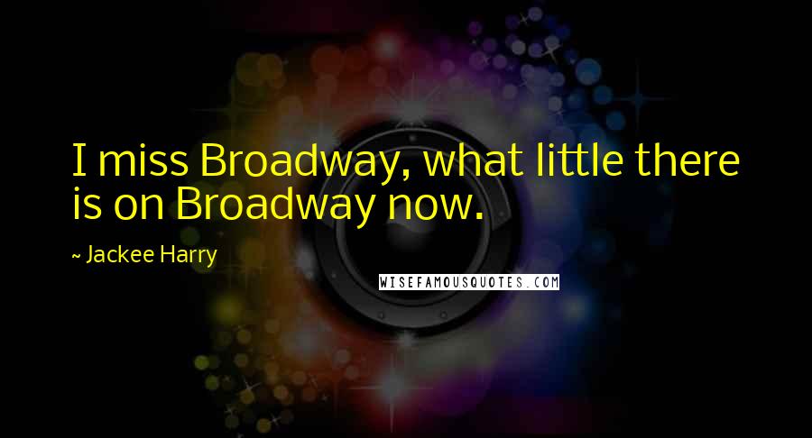 Jackee Harry quotes: I miss Broadway, what little there is on Broadway now.