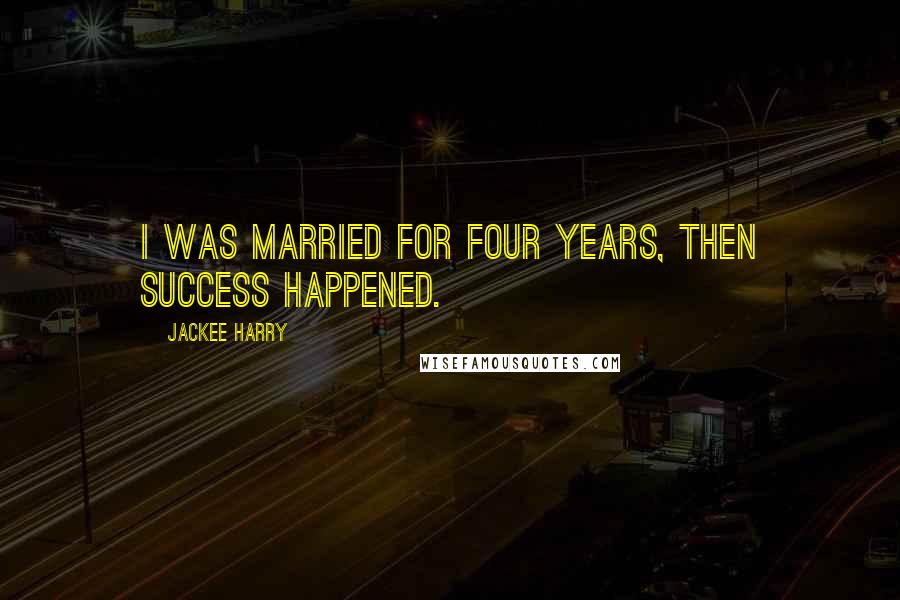 Jackee Harry quotes: I was married for four years, then success happened.