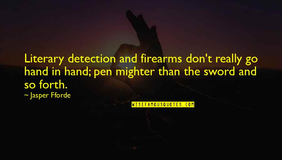 Jackeline Rodriguez Quotes By Jasper Fforde: Literary detection and firearms don't really go hand Jackeline Rodriguez Quotes By Jasper Fforde: Literary detection and firearms don't really go hand