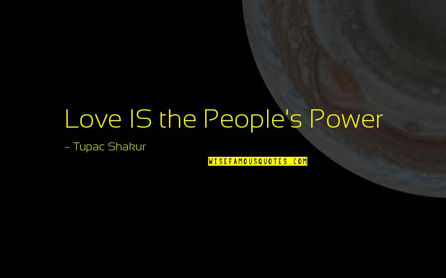 Jackeline Rodriguez Quotes By Tupac Shakur: Love IS the People's Power Jackeline Rodriguez Quotes By Tupac Shakur: Love IS the People's Power