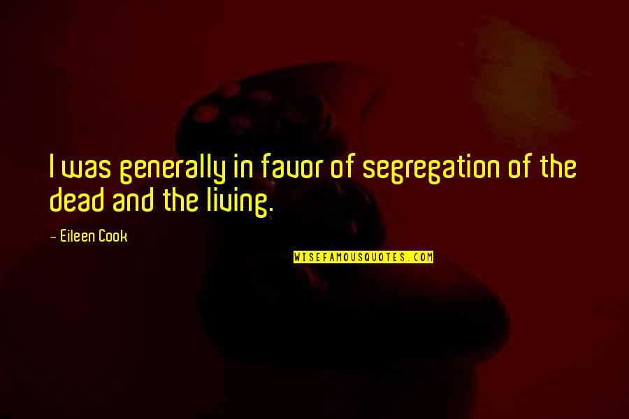 Jackelyn Shultz Quotes By Eileen Cook: I was generally in favor of segregation of