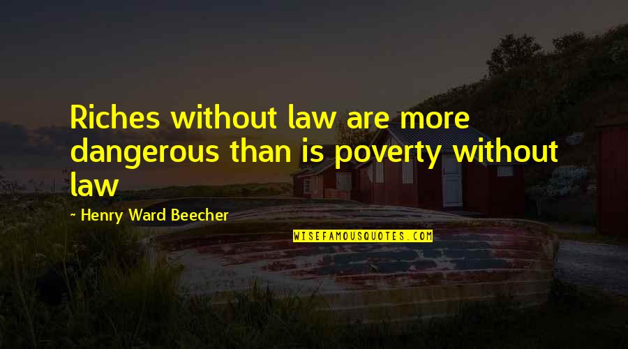 Jacker Quotes By Henry Ward Beecher: Riches without law are more dangerous than is