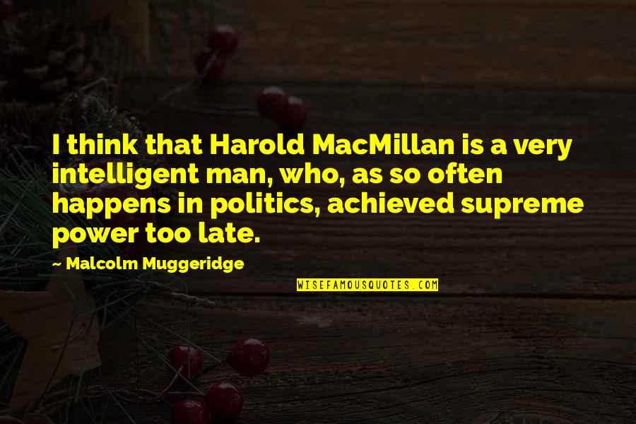 Jacker Quotes By Malcolm Muggeridge: I think that Harold MacMillan is a very