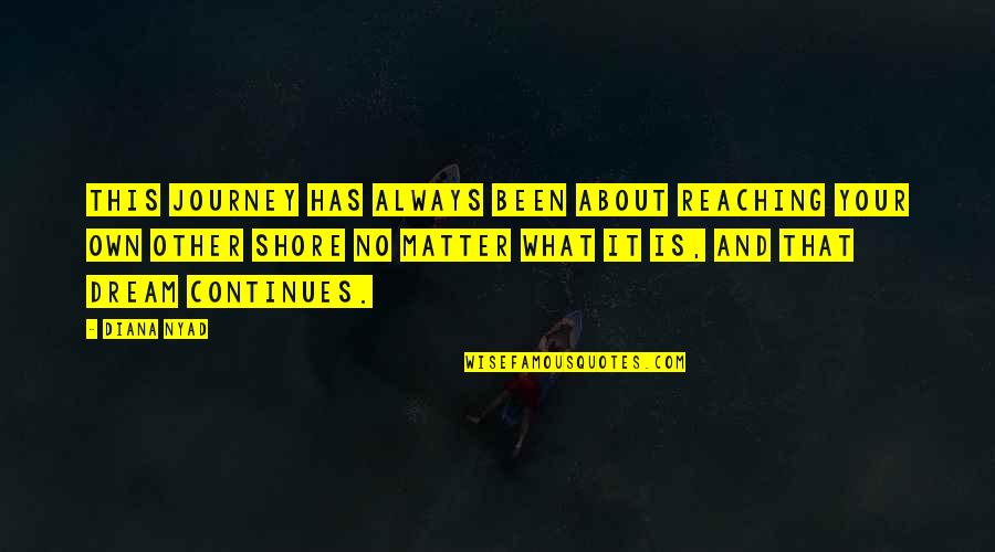 Jacket The North Quotes By Diana Nyad: This journey has always been about reaching your Jacket The North Quotes By Diana Nyad: This journey has always been about reaching your