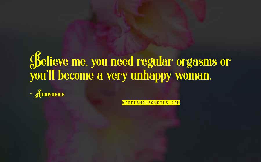 Jacketless Suit Quotes By Anonymous: Believe me, you need regular orgasms or you'll