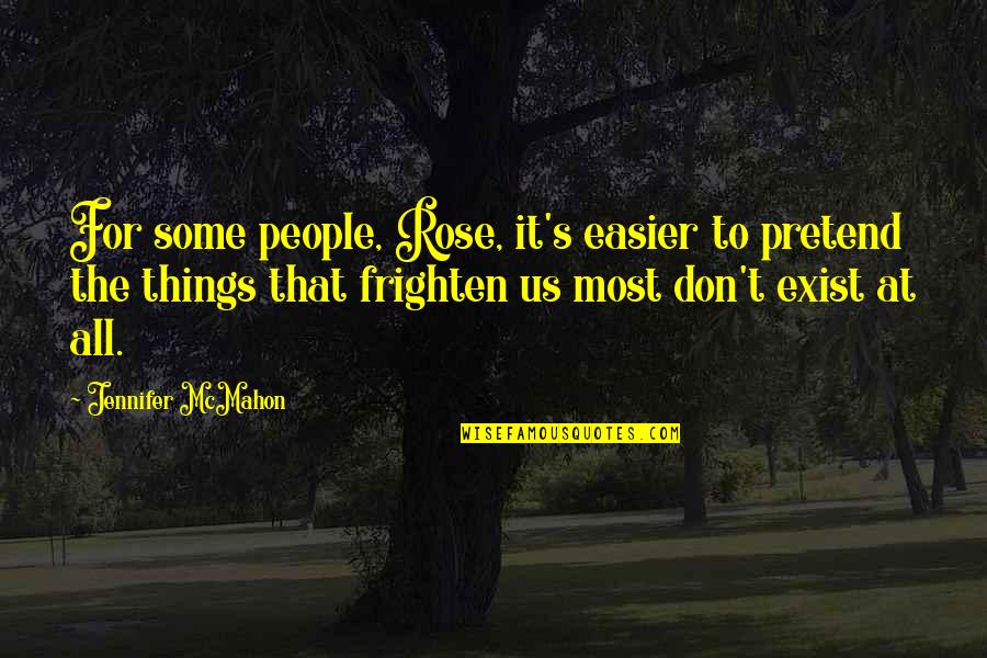 Jacketless Suit Quotes By Jennifer McMahon: For some people, Rose, it's easier to pretend Jacketless Suit Quotes By Jennifer McMahon: For some people, Rose, it's easier to pretend