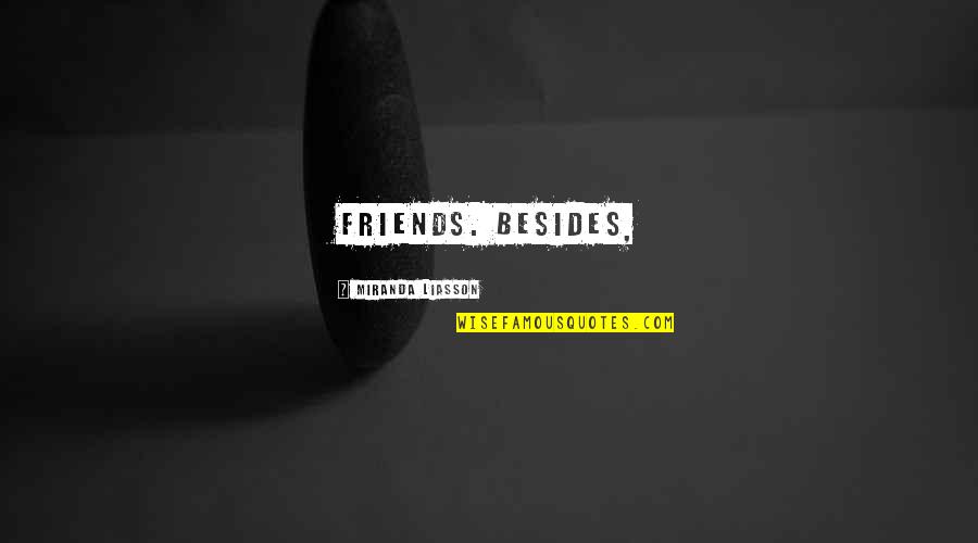 Jacketless Suit Quotes By Miranda Liasson: friends. Besides, Jacketless Suit Quotes By Miranda Liasson: friends. Besides,